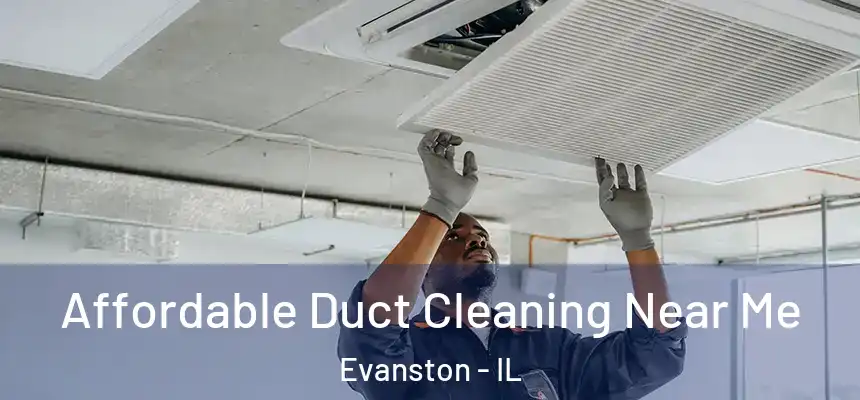 Affordable Duct Cleaning Near Me Evanston - IL