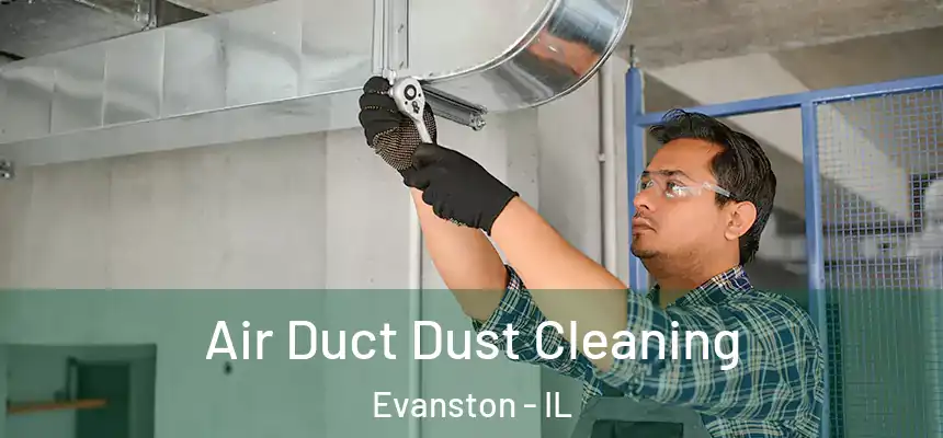 Air Duct Dust Cleaning Evanston - IL