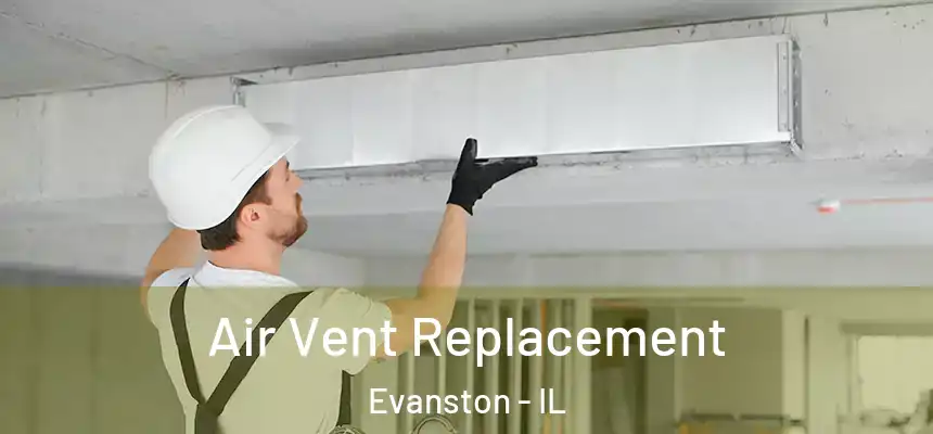Air Vent Replacement Evanston - IL