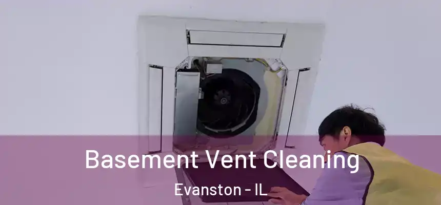 Basement Vent Cleaning Evanston - IL
