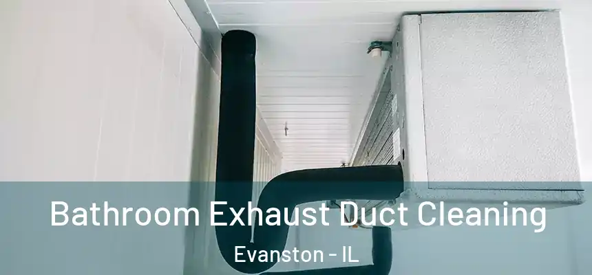 Bathroom Exhaust Duct Cleaning Evanston - IL
