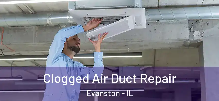 Clogged Air Duct Repair Evanston - IL