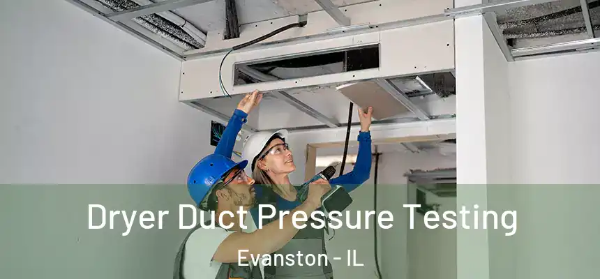 Dryer Duct Pressure Testing Evanston - IL