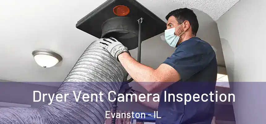Dryer Vent Camera Inspection Evanston - IL