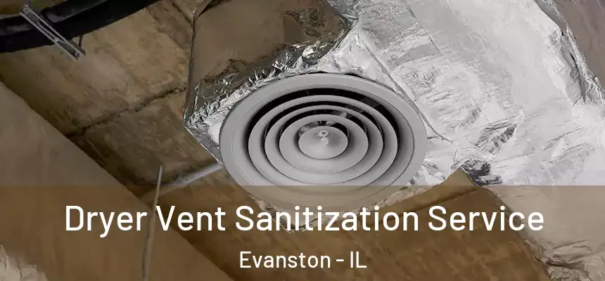 Dryer Vent Sanitization Service Evanston - IL