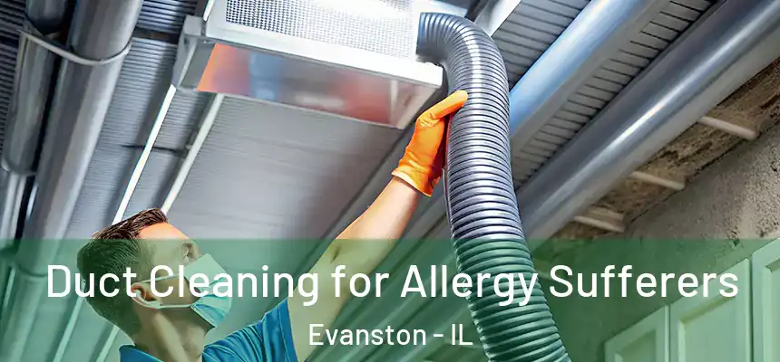 Duct Cleaning for Allergy Sufferers Evanston - IL