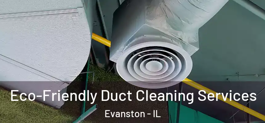 Eco-Friendly Duct Cleaning Services Evanston - IL