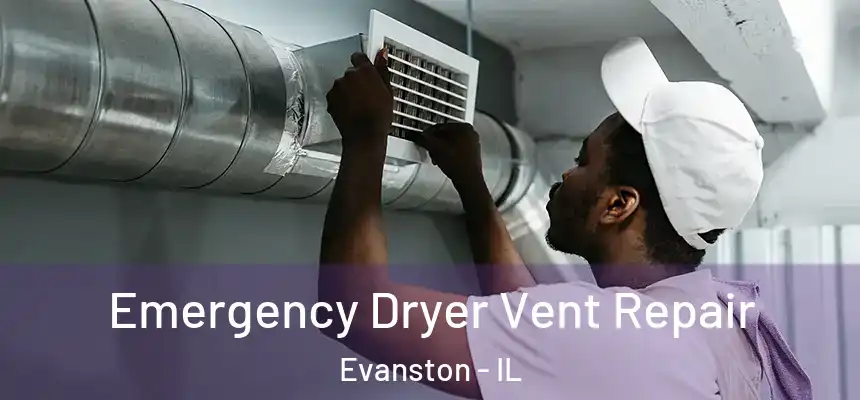 Emergency Dryer Vent Repair Evanston - IL