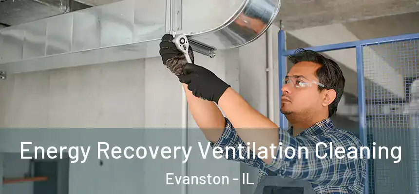 Energy Recovery Ventilation Cleaning Evanston - IL