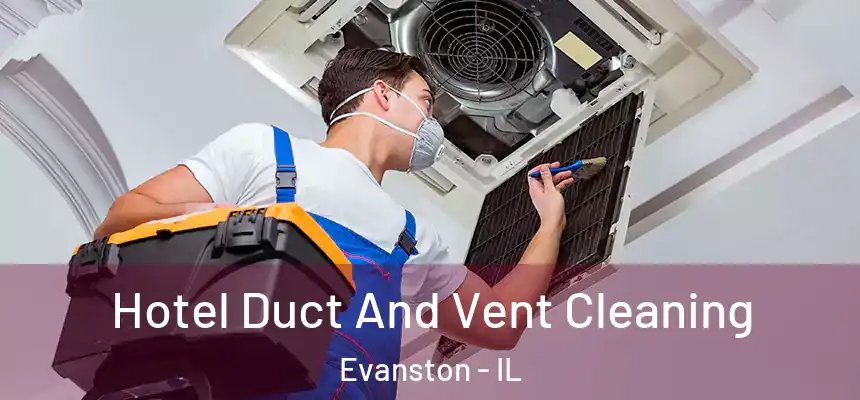 Hotel Duct And Vent Cleaning Evanston - IL