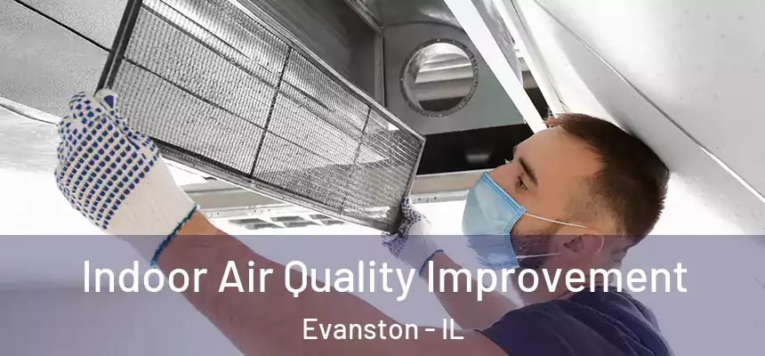 Indoor Air Quality Improvement Evanston - IL