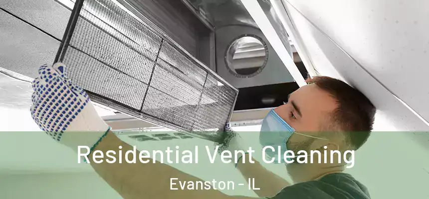 Residential Vent Cleaning Evanston - IL