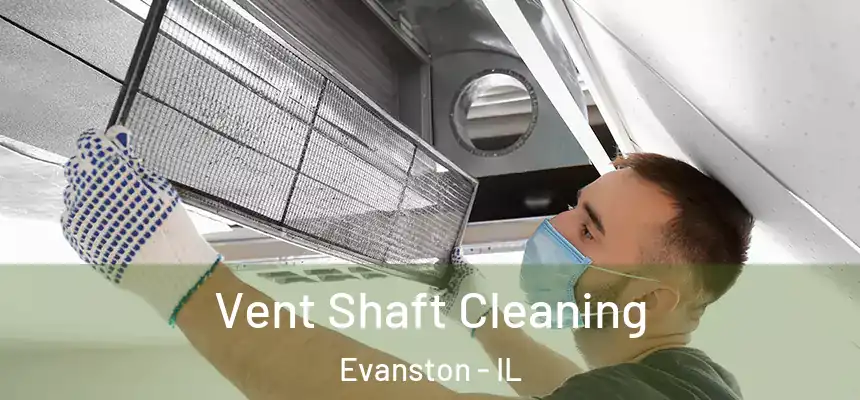 Vent Shaft Cleaning Evanston - IL