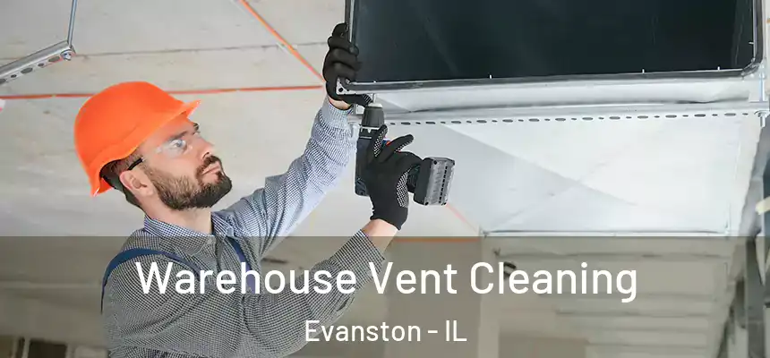 Warehouse Vent Cleaning Evanston - IL